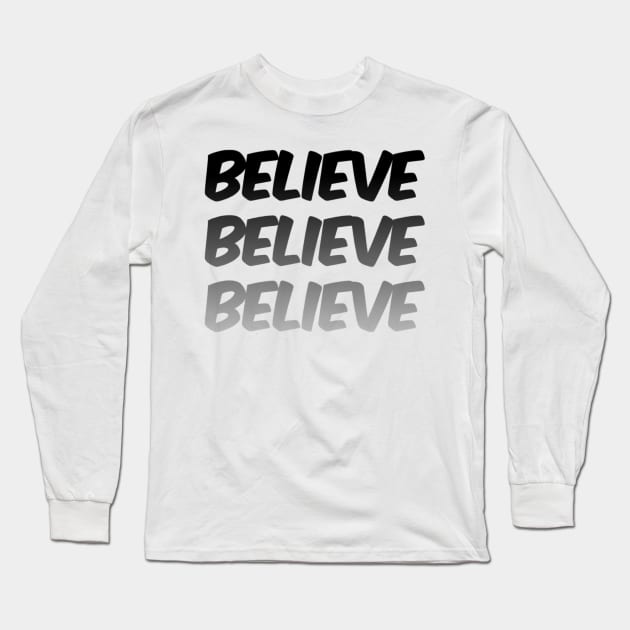 Believe believe believe! Graphic text Long Sleeve T-Shirt by Spinkly